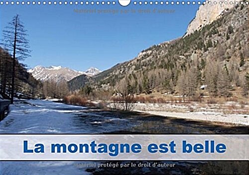 La Montagne Est Belle 2018 : A 1h30 De Nice, Aux Portes De La Vallee Des Merveilles, Et a Quelques Kilometres De Tende, Le Site De Casterino Est Uniqu (Calendar, 4 ed)