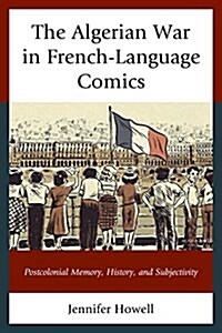 The Algerian War in French-Language Comics: Postcolonial Memory, History, and Subjectivity (Paperback)