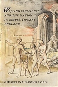 Writing Conscience and the Nation in Revolutionary England (Hardcover)