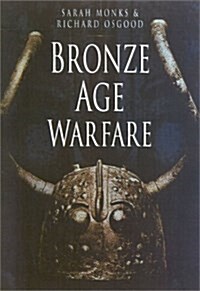 Bronze Age Warfare (Hardcover, illustrated ed)