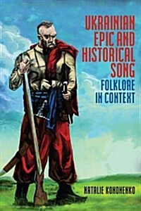 Ukrainian Epic and Historical Song: Folklore in Context (Hardcover)