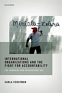 International Organizations and the Fight for Accountability : The Remedies and Reparations Gap (Hardcover)