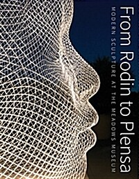 From Rodin to Plansa : Modern Sculpture at the Meadows Museum (Hardcover)