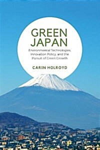 Green Japan: Environmental Technologies, Innovation Policy, and the Pursuit of Green Growth (Hardcover)