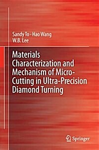 Materials Characterisation and Mechanism of Micro-Cutting in Ultra-Precision Diamond Turning (Hardcover, 2018)