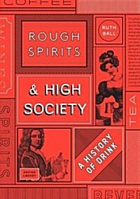 Rough Spirits & High Society : The Culture of Drink (Hardcover)