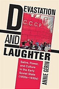 Devastation and Laughter: Satire, Power, and Culture in the Early Soviet State (1920s-1930s) (Hardcover)