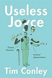 Useless Joyce: Textual Functions, Cultural Appropriations (Hardcover)