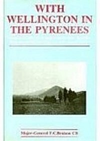 With Wellington in the Pyrenees : Being an Account of the Operations Between the Allied Army and the French from July 25 to August 2, 1813 (Paperback)