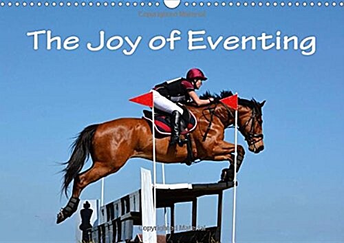 The Joy of Eventing 2018 : Photo Impressions of Eventing - the Equestrian Triathlon Combining Three Different Disciplines in One Competition: Dressage (Calendar, 3 ed)