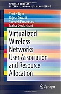 Virtualized Wireless Networks: User Association and Resource Allocation (Paperback, 2018)