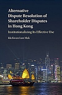 Alternative Dispute Resolution of Shareholder Disputes in Hong Kong : Institutionalizing its Effective Use (Hardcover)