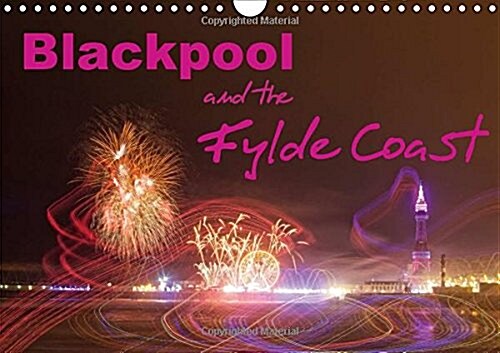 Blackpool and the Fylde Coast 2018 : Informed Photographs of Blackpool and the Fylde Coast (Calendar, 4 ed)