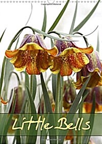 Little Bells 2018 : Loveable Bell-Shaped Blossoms in Spring and Summer (Calendar, 3 ed)