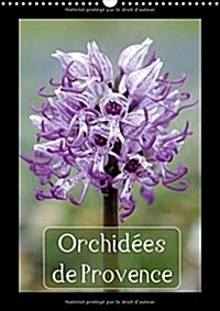 Orchidees De Provence 2018 : Orchidees Rencontrees Dans Les Alpilles Et Le Luberon (Calendar, 3 ed)