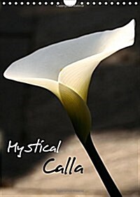 Mystical Calla 2018 : Portraits of beautiful callas (Calendar)
