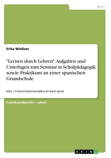 Lernen durch Lehren. Aufgaben und Unterlagen zum Seminar in Schulp?agogik sowie Praktikum an einer spanischen Grundschule: Inkl. 2 Unterrichtsentw? (Paperback)