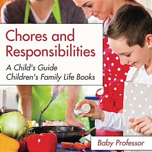 Chores and Responsibilities: A Childs Guide- Childrens Family Life Books (Paperback)