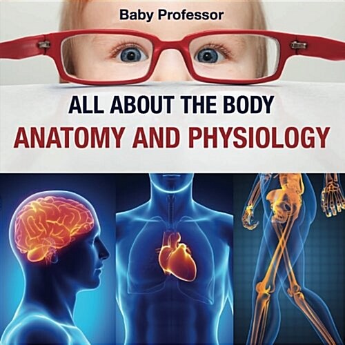 All about the Body Anatomy and Physiology (Paperback)