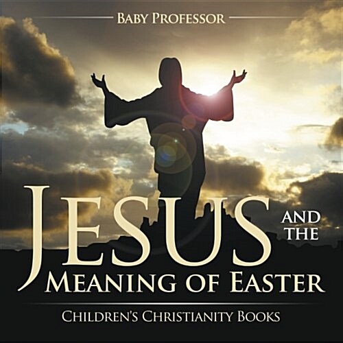 Jesus and the Meaning of Easter Childrens Christianity Books (Paperback)