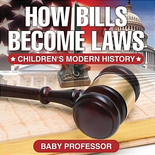How Bills Become Laws Childrens Modern History (Paperback)