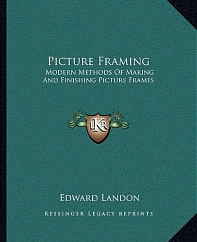 Picture Framing: Modern Methods of Making and Finishing Picture Frames (Paperback)