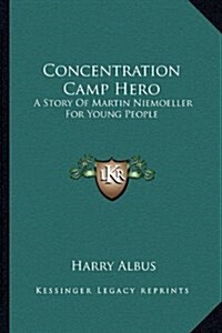 Concentration Camp Hero: A Story of Martin Niemoeller for Young People (Paperback)