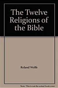 The Twelve Religions of the Bible (Hardcover)