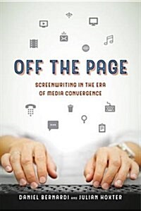 Off the Page: Screenwriting in the Era of Media Convergence (Paperback)