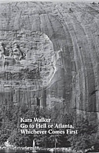 Kara Walker : Go to Hell or Atlanta, Whichever Comes First (Paperback)