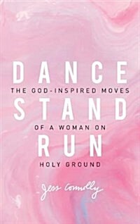 [중고] Dance, Stand, Run: The God-Inspired Moves of a Woman on Holy Ground (Paperback)