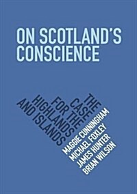 On Scotlands Conscience : The Case for the Highlands and Islands (Paperback)