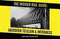 The Insider Rail Guide : Aberdeen to Elgin and Inverness (Paperback)