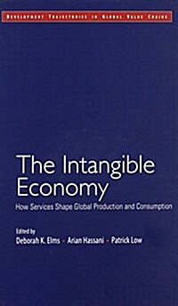 The Intangible Economy : How Services Shape Global Production and Consumption (Hardcover)
