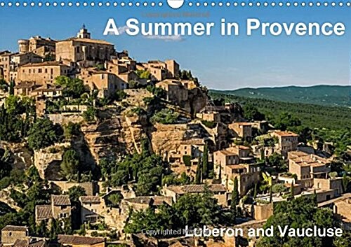 A Summer in Provence: Luberon and Vaucluse 2018 : Summer Impressions of Provence (Calendar, 3 ed)