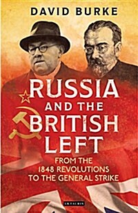 Russia and the British Left : From the 1848 Revolutions to the General Strike (Hardcover)