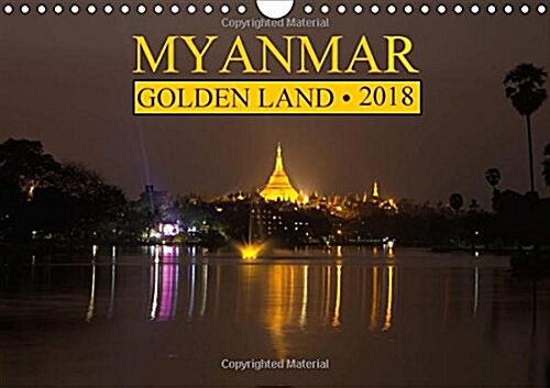 Myanmar * Golden Land 2018 : Myanmar * Golden Land - a Calendar with 13 Colorfull Images from Various Regions of Myanmar. (Calendar, 3 ed)