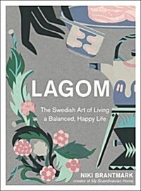 Lagom : The Swedish Art of Living a Balanced, Happy Life (Hardcover)