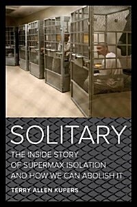 Solitary: The Inside Story of Supermax Isolation and How We Can Abolish It (Hardcover)