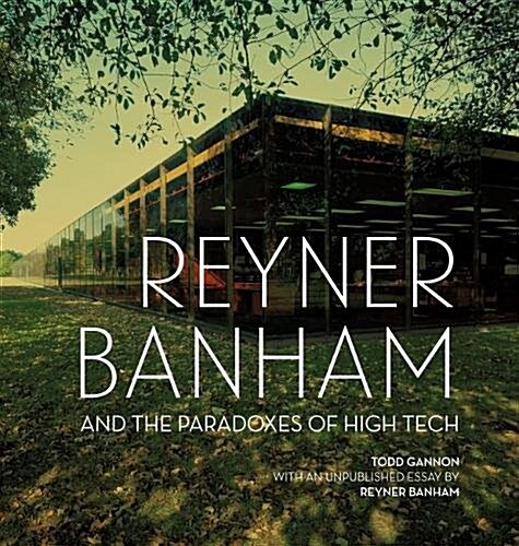 Reyner Banham and the Paradoxes of High Tech (Hardcover)