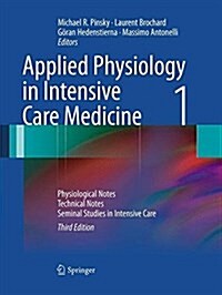 Applied Physiology in Intensive Care Medicine 1: Physiological Notes - Technical Notes - Seminal Studies in Intensive Care (Paperback, 3, Softcover Repri)