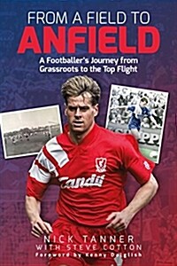 From a Field to Anfield : A Footballers Journey from Grassroots to the Top Flight (Hardcover)