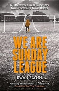 We are Sunday League : A Bittersweet, Real-Life Story from Footballs Grass Roots (Paperback)