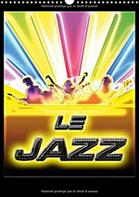 Le Jazz 2018 : Illustrations De Lunivers Magique Du Jazz Par Bluesax. (Calendar, 3 ed)