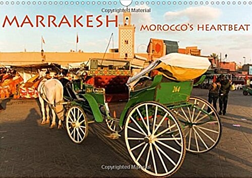 Marrakesh Moroccos Heartbeat 2018 : 13 Looks at Moroccos Oriental Heart (Calendar, 3 ed)
