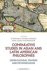 Comparative Studies in Asian and Latin American Philosophies : Cross-Cultural Theories and Methodologies (Hardcover)