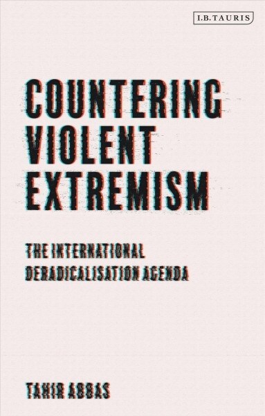 Countering Violent Extremism : The International Deradicalization Agenda (Paperback)