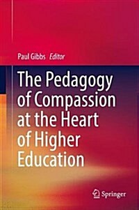 The Pedagogy of Compassion at the Heart of Higher Education (Hardcover, 2017)