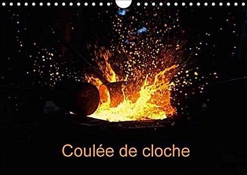 Coulee De Cloche 2018 : Reportage Photographique Dune Coulee De Cloche (Calendar, 3 ed)