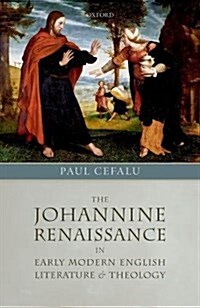 The Johannine Renaissance in Early Modern English Literature and Theology (Hardcover)